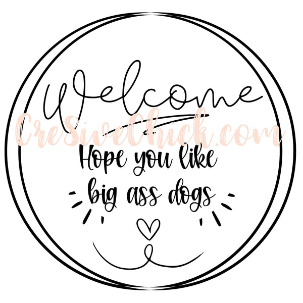 Big A$$ dog welcome ~ digital file cut/print - INSTANT download! Pdf/SVG/jpg/png zip file