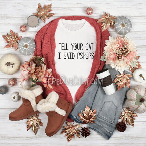 Tell your cat I said PSPSPS cat lover Kitten t-shirt gift idea Unisex Jersey Short Sleeve Tee shirt
