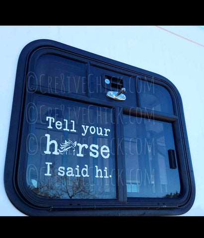 TELL YOUR Horse I SAID HI  horse trailer decal