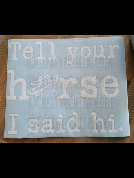 TELL YOUR Horse I SAID HI  horse trailer decal