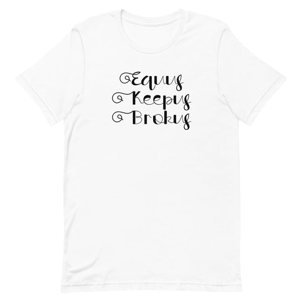 Equus keepus brokus Equestrian funny horse Lover cowgirl equestrian t-shirt gift idea Unisex Jersey Short Sleeve Tee shirt